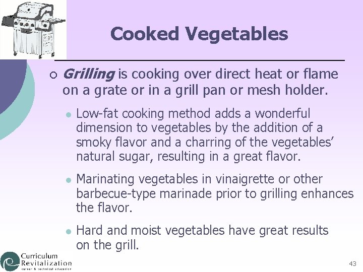 Cooked Vegetables ¡ Grilling is cooking over direct heat or flame on a grate