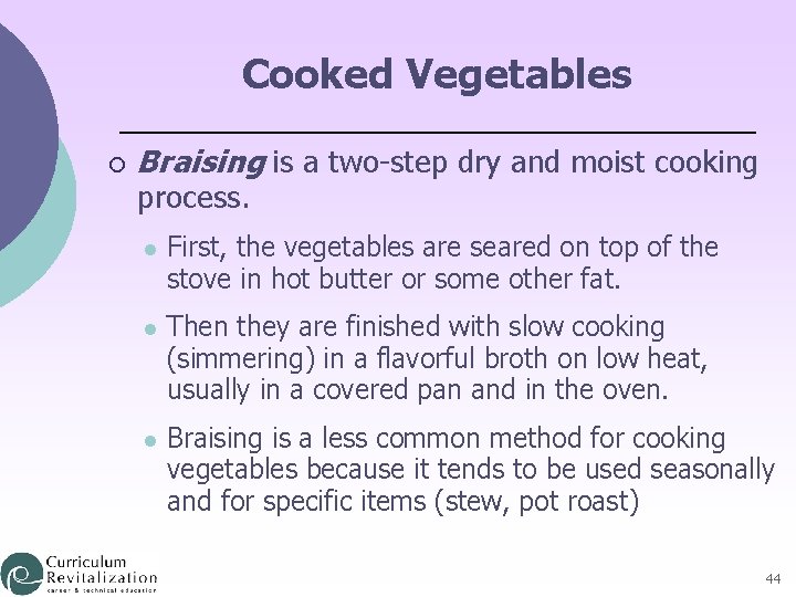 Cooked Vegetables ¡ Braising is a two-step dry and moist cooking process. l First,