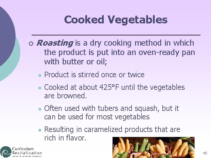 Cooked Vegetables ¡ Roasting is a dry cooking method in which the product is