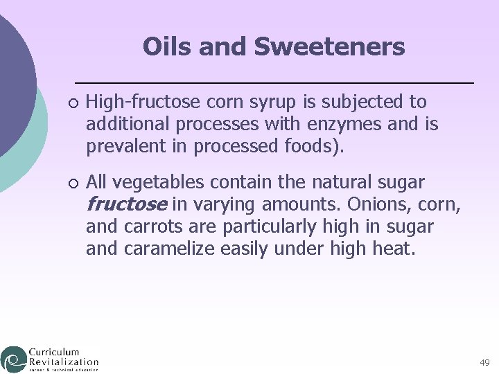 Oils and Sweeteners ¡ High-fructose corn syrup is subjected to additional processes with enzymes