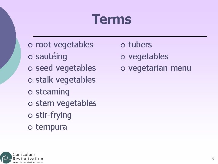 Terms ¡ ¡ ¡ ¡ root vegetables sautéing seed vegetables stalk vegetables steaming stem