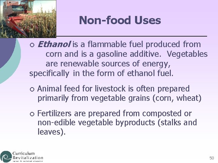 Non-food Uses ¡ Ethanol is a flammable fuel produced from corn and is a