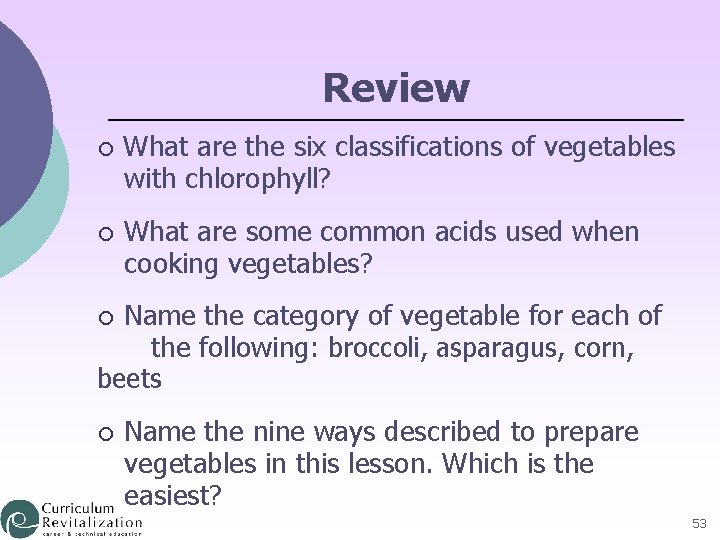 Review ¡ What are the six classifications of vegetables with chlorophyll? ¡ What are