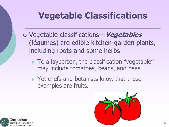 Vegetable Classifications ¡ Vegetable classifications—Vegetables (légumes) are edible kitchen-garden plants, including roots and some