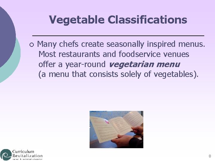 Vegetable Classifications ¡ Many chefs create seasonally inspired menus. Most restaurants and foodservice venues