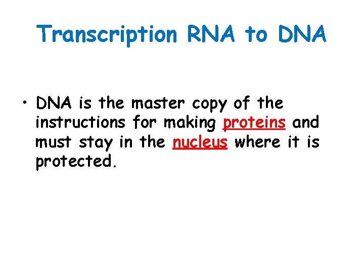 Transcription RNA to DNA • DNA is the master copy of the instructions for