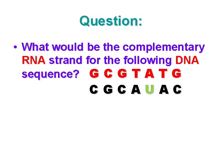 Question: • What would be the complementary RNA strand for the following DNA sequence?