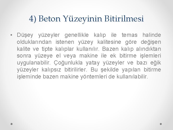 4) Beton Yüzeyinin Bitirilmesi • Düşey yüzeyler genellikle kalıp ile temas halinde olduklarından istenen