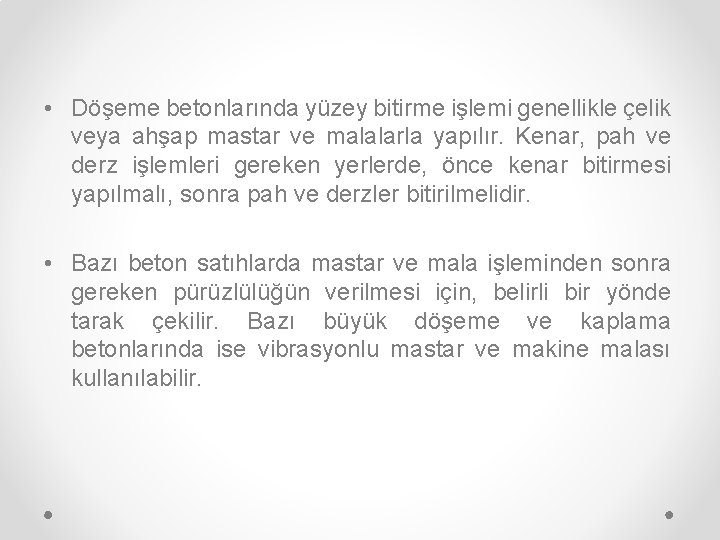  • Döşeme betonlarında yüzey bitirme işlemi genellikle çelik veya ahşap mastar ve malalarla