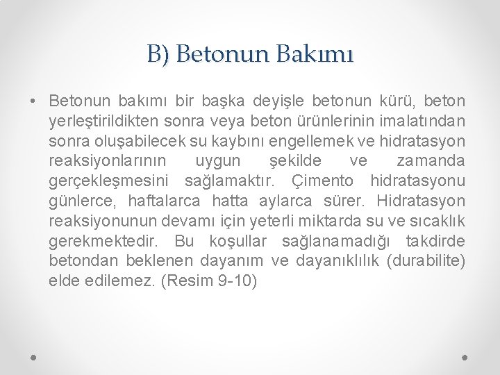 B) Betonun Bakımı • Betonun bakımı bir başka deyişle betonun kürü, beton yerleştirildikten sonra