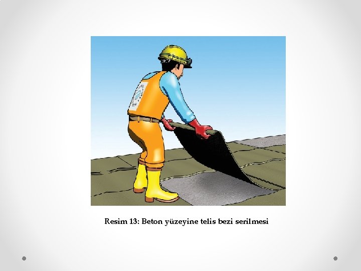 Resim 13: Beton yüzeyine telis bezi serilmesi 