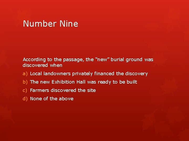 Number Nine According to the passage, the “new” burial ground was discovered when a)