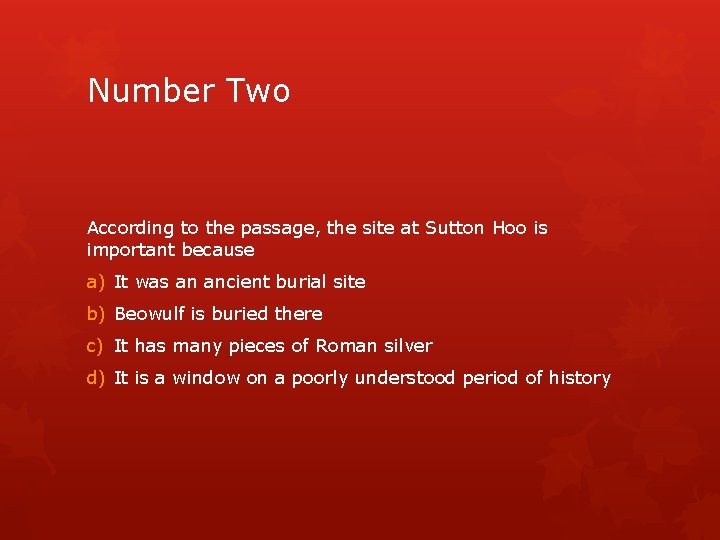 Number Two According to the passage, the site at Sutton Hoo is important because