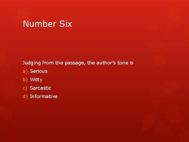 Number Six Judging from the passage, the author’s tone is a) Serious b) Witty