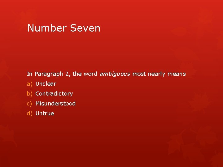 Number Seven In Paragraph 2, the word ambiguous most nearly means a) Unclear b)