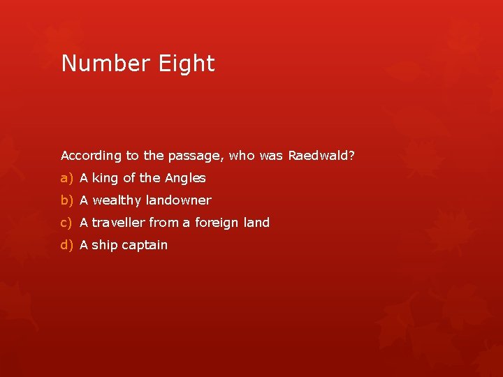 Number Eight According to the passage, who was Raedwald? a) A king of the