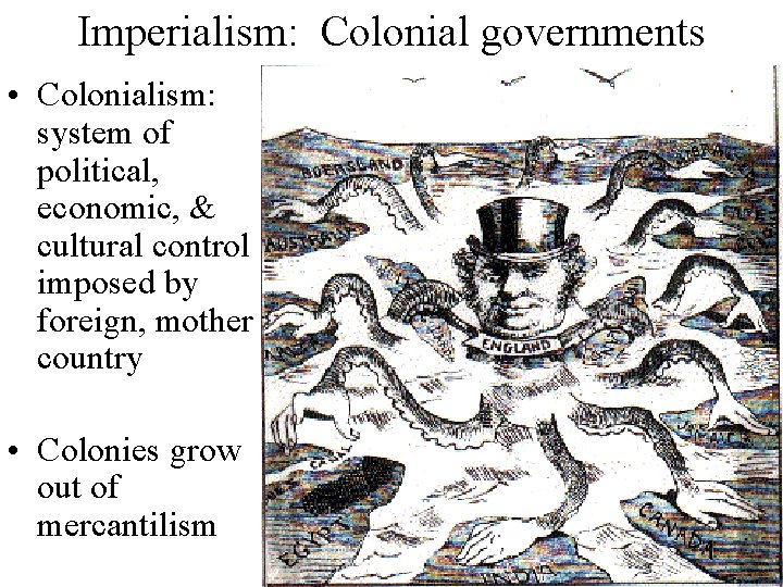 Imperialism: Colonial governments • Colonialism: system of political, economic, & cultural control imposed by