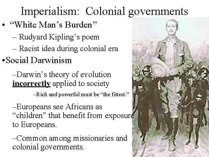 Imperialism: Colonial governments • “White Man’s Burden” – Rudyard Kipling’s poem – Racist idea