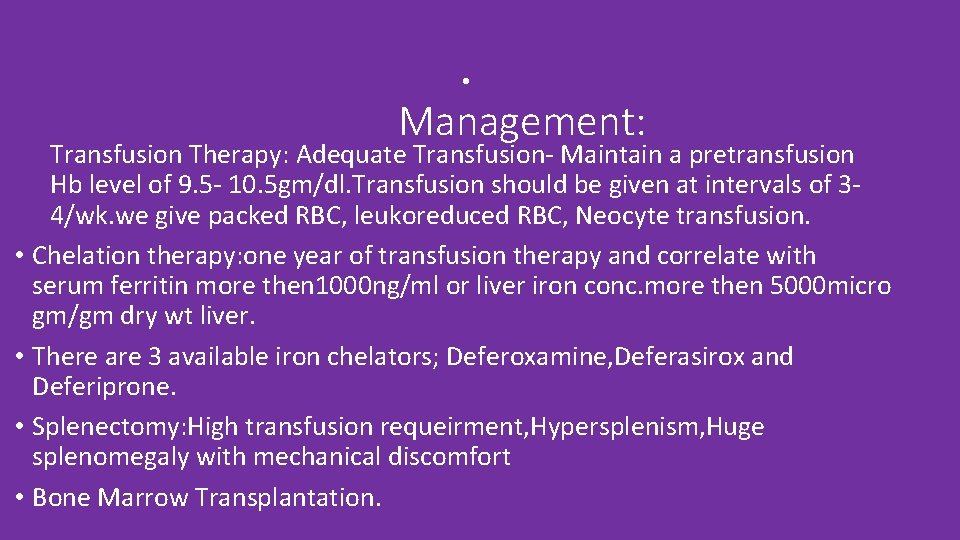  • Management: Transfusion Therapy: Adequate Transfusion- Maintain a pretransfusion Hb level of 9.
