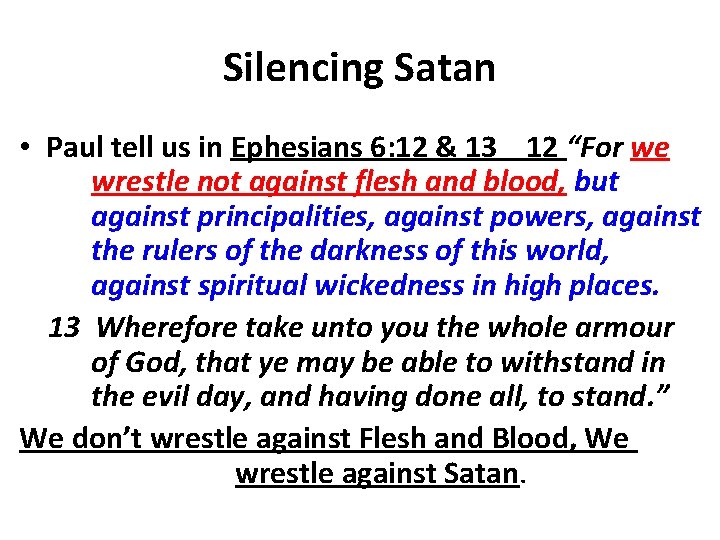 Silencing Satan • Paul tell us in Ephesians 6: 12 & 13 12 “For