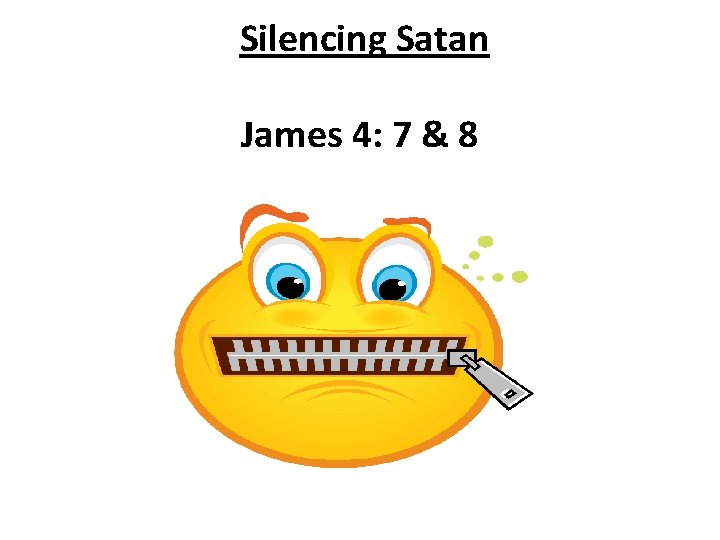 Silencing Satan James 4: 7 & 8 