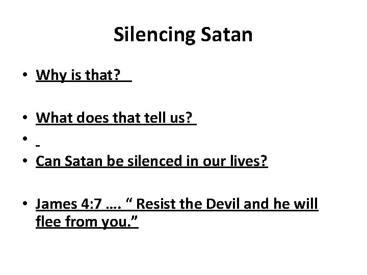 Silencing Satan • Why is that? • What does that tell us? • •