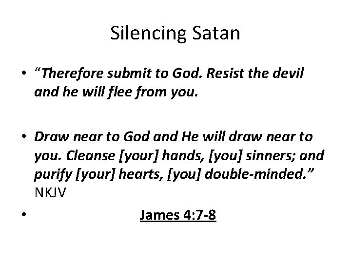 Silencing Satan • “Therefore submit to God. Resist the devil and he will flee