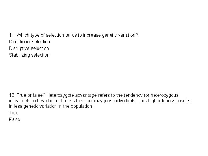 11. Which type of selection tends to increase genetic variation? Directional selection Disruptive selection