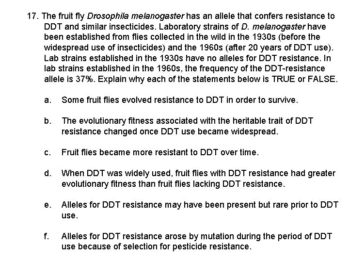 17. The fruit fly Drosophila melanogaster has an allele that confers resistance to DDT