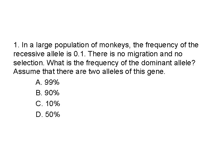 1. In a large population of monkeys, the frequency of the recessive allele is