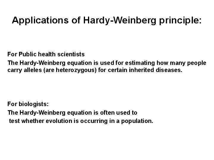 Applications of Hardy-Weinberg principle: For Public health scientists The Hardy-Weinberg equation is used for