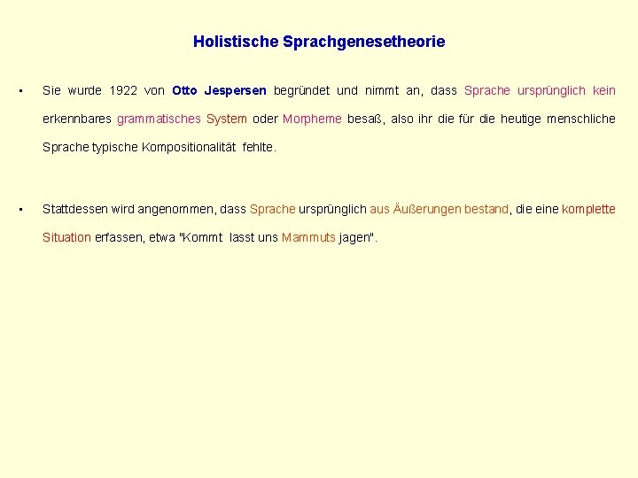 Holistische Sprachgenesetheorie • Sie wurde 1922 von Otto Jespersen begründet und nimmt an, dass