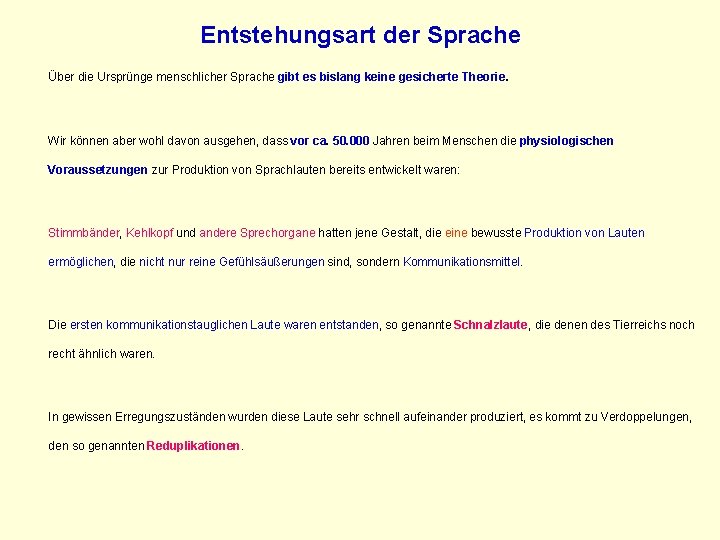 Entstehungsart der Sprache Über die Ursprünge menschlicher Sprache gibt es bislang keine gesicherte Theorie.