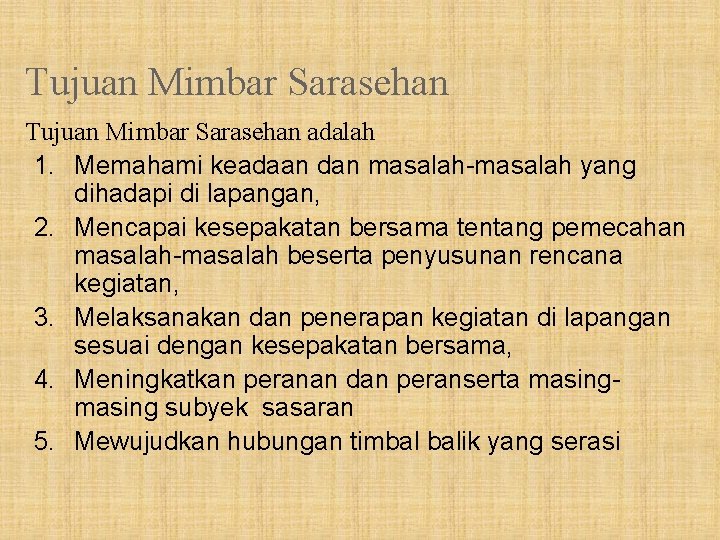 Tujuan Mimbar Sarasehan adalah 1. Memahami keadaan dan masalah-masalah yang dihadapi di lapangan, 2.