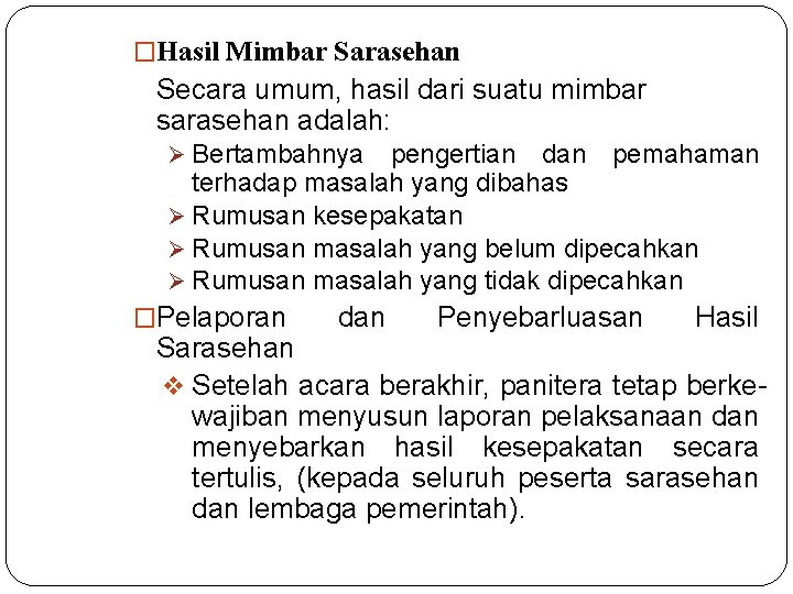 �Hasil Mimbar Sarasehan Secara umum, hasil dari suatu mimbar sarasehan adalah: Ø Bertambahnya pengertian