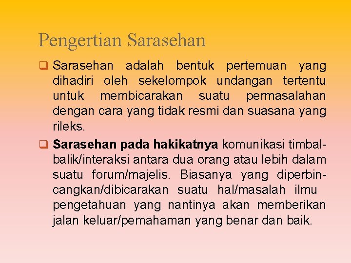 Pengertian Sarasehan q Sarasehan adalah bentuk pertemuan yang dihadiri oleh sekelompok undangan tertentu untuk