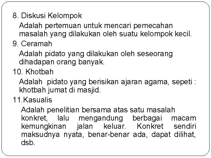 8. Diskusi Kelompok Adalah pertemuan untuk mencari pemecahan masalah yang dilakukan oleh suatu kelompok 8. Diskusi Kelompok Adalah pertemuan untuk mencari pemecahan masalah yang dilakukan oleh suatu kelompok