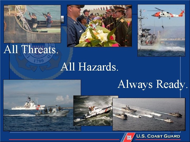 All Threats. All Hazards. Always Ready. 11 