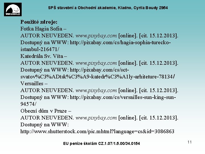SPŠ stavební a Obchodní akademie, Kladno, Cyrila Boudy 2954 Použité zdroje: Fotka Hagia Sofia