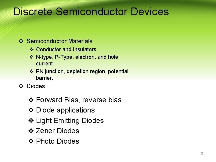 Discrete Semiconductor Devices v Semiconductor Materials v Conductor and Insulators. v N-type, P-Type, electron,