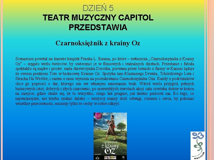 DZIEŃ 5 TEATR MUZYCZNY CAPITOL PRZEDSTAWIA Czarnoksiężnik z krainy Oz Scenariusz powstał na kanwie