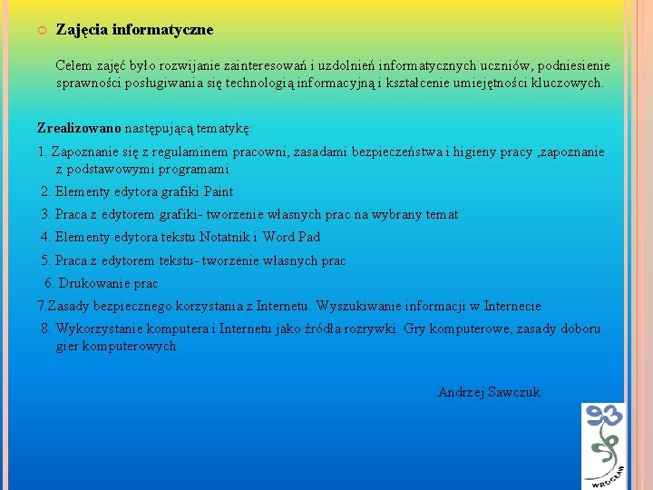  Zajęcia informatyczne Celem zajęć było rozwijanie zainteresowań i uzdolnień informatycznych uczniów, podniesienie sprawności