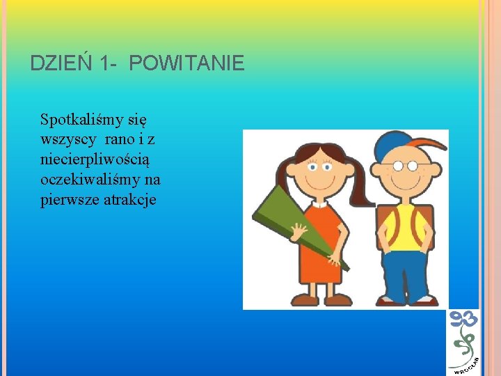 DZIEŃ 1 - POWITANIE Spotkaliśmy się wszyscy rano i z niecierpliwością oczekiwaliśmy na pierwsze