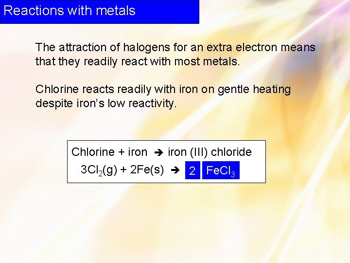 Reactions with metals The attraction of halogens for an extra electron means that they