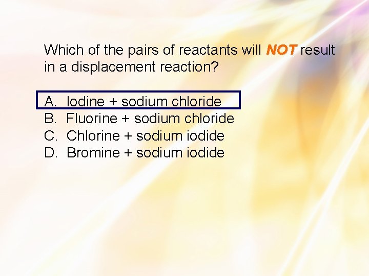 Which of the pairs of reactants will NOT result in a displacement reaction? A.