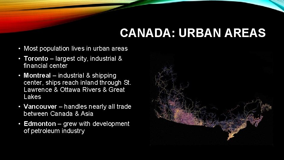 CANADA: URBAN AREAS • Most population lives in urban areas • Toronto – largest