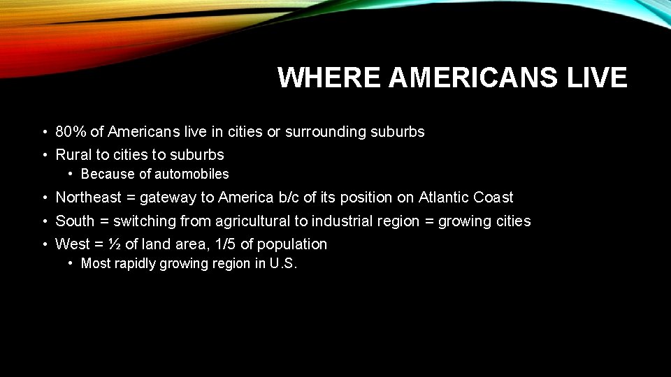 WHERE AMERICANS LIVE • 80% of Americans live in cities or surrounding suburbs •