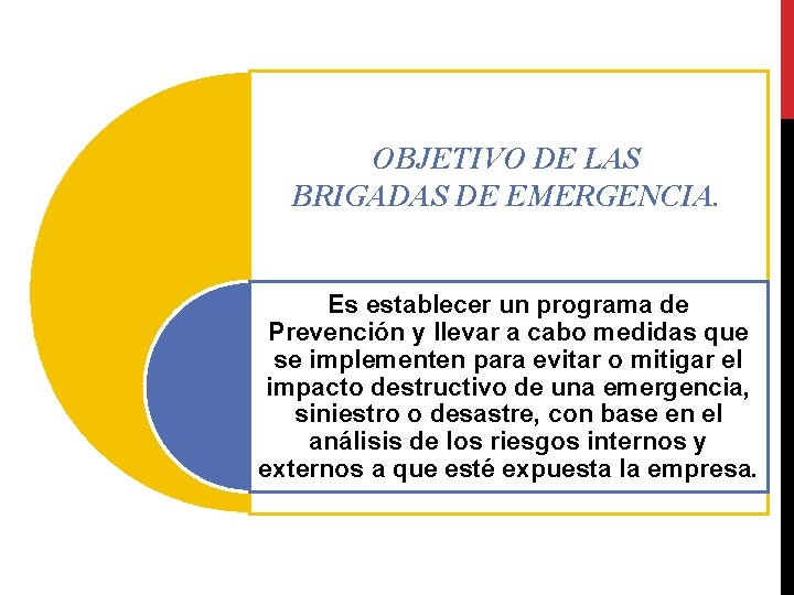 OBJETIVO DE LAS BRIGADAS DE EMERGENCIA. Es establecer un programa de Prevención y llevar