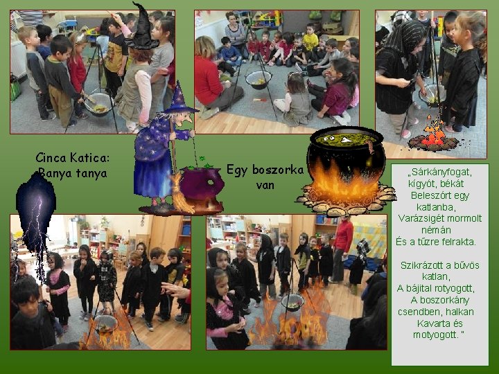 Cinca Katica: Banya tanya Egy boszorka van „Sárkányfogat, kígyót, békát Beleszórt egy katlanba, Varázsigét