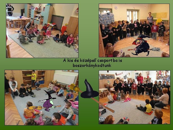 A kis és középső csoportba is boszorkánykodtunk 